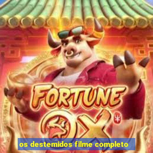 os destemidos filme completo